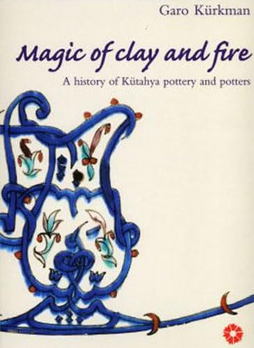 Stock image for Magic of clay and fire : a history of Kutahya pottery and potters for sale by Arthur Probsthain