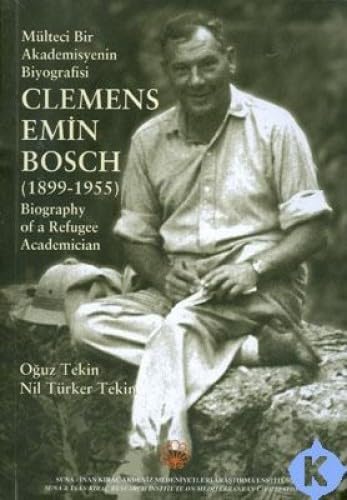 Clemens Emin Bosch (1899-1955) :Multeci Bir Akademisyenin Biyografisi / Biography of a Refugee Ac...