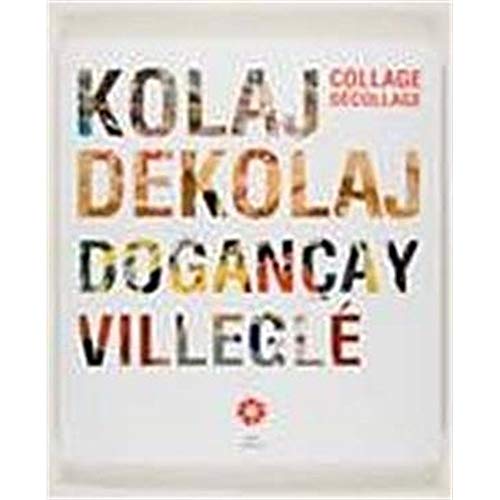 Kolaj Dekolaj Dogancay Villegle / Collage Decollage Dogancay Villegle