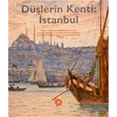 Stock image for Duslerin kenti: Istanbul. Suna ve Inan Kirac Vakfi koleksiyonu'ndan secilmis yapitlarla 17. yuzyildan 20. yuzyil baslarina Osmanli'da gundelik yasam ve Istanbul manzaralari. [Exhibition catalogue]. for sale by BOSPHORUS BOOKS