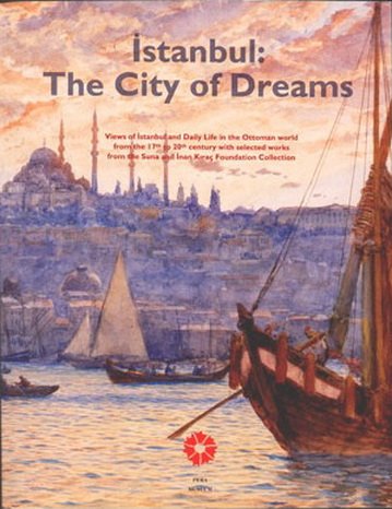 Imagen de archivo de Istanbul: The city of dreams. Views of Istanbul and daily life in the Ottoman world from the 17th to 20th century with selected works from the Suna and Inan Kirac Foundation Collection. [Exhibition catalogue]. a la venta por BOSPHORUS BOOKS