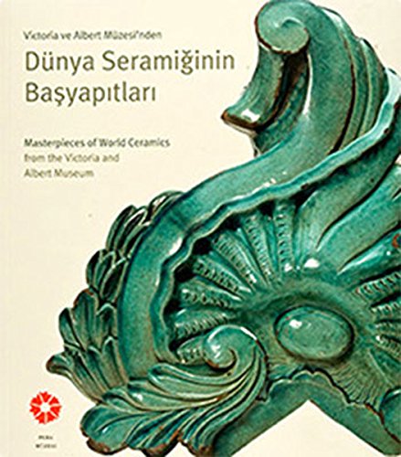 Victoria ve Albert Müzesi'nden Dünya Seramiginin Basyapitlari / Masterpieces of The World - Ceram...