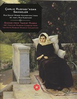 Stock image for Scenes from Tsarist Russia. 19th century Russian classics from the State Russian Museum Collection = Carlik Rusyasi'ndan sahneler. Rus Devlet Muzesi Koleksiyonu'ndan 19. yuzyil Rus klasikleri. [Exhibition catalogue]. for sale by BOSPHORUS BOOKS