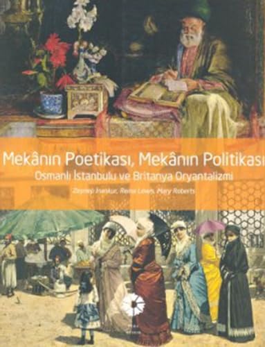 Stock image for Mekanin poetikasi, mekanin politikasi. Osmanli Istanbulu ve Britanya oryantalizmi. for sale by BOSPHORUS BOOKS