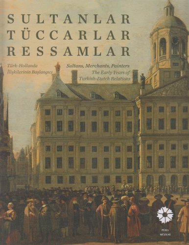 Stock image for Sultanlar, Tuccarlar, Ressamlar. Turk - Hollanda iliskilerinin baslangici=Sultans, merchants, painters. The early years of Turkish - Dutch relations. [Exhibition Catalogue]. for sale by Librakons Rare Books and Collectibles