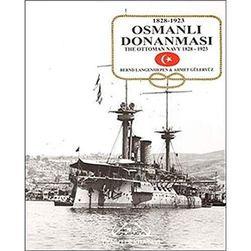 The Ottoman Navy 1828 - 1923 = 1828 - 1923 Osmanli Donanmasi.