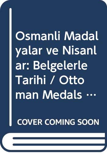 9789759763701: Osmanli Madalyalar ve Nisanlar: Belgelerle Tarihi / Ottoman Medals and Orders: Documented History (Turkish and English Edition)