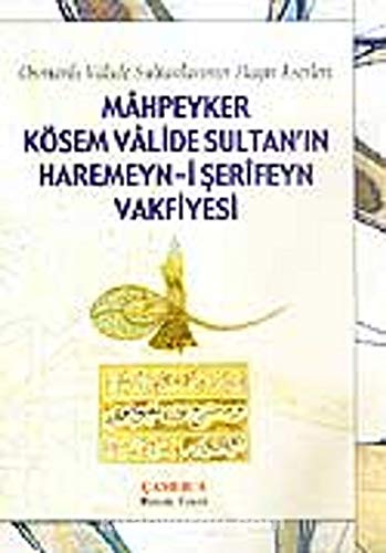 Imagen de archivo de Osmanli vlide sultanlarinin hayir eserleri: Mhpeyker Ksem Vlide Sultan'in Haremeyn-i Serfeyn vakfiyesi. a la venta por Khalkedon Rare Books, IOBA