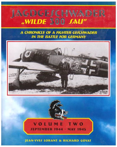 Imagen de archivo de Jagdgeschwader 300 " Wilde Sau ": Volume Two, September 1944 - May 1945, a Chronicle of a Fighter Geschwader in the Battle for Germany a la venta por Old Army Books