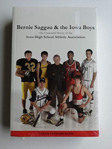 Stock image for Bernie Saggau & the Iowa Boys: The Centennial History of the Iowa High School Athletic Association for sale by HPB Inc.