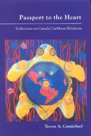 Stock image for Passport to the Heart : Reflections on Canada Caribbean Relations for sale by Weller Book Works, A.B.A.A.