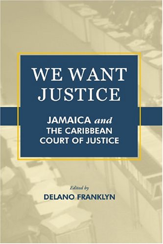 Beispielbild fr We Want Justice: Jamaica and the Caribbean Court of Justice zum Verkauf von medimops