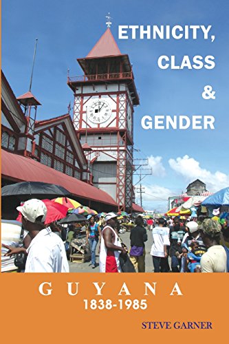 Guyana 1838-1985: Ethnicity, Class and Gender (9789766372354) by Steve Garner