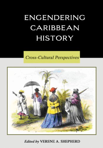 ENGENDERING CARIBBEAN HISTORY:; Cross-cultural perspectives