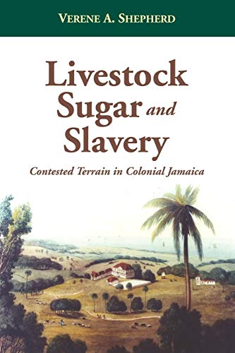 Livestock, Sugar and Slavery: Contested Terrain in Colonial Jamaica (9789766372569) by Verene Shepherd