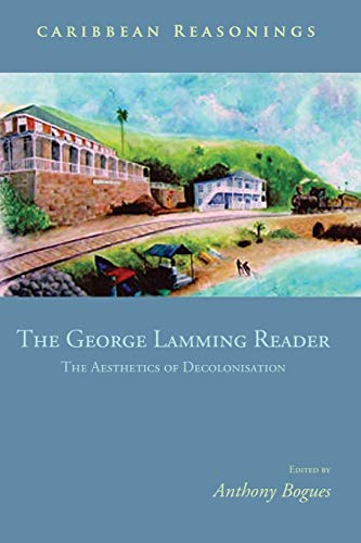 Beispielbild fr Caribbean Reasonings: The George Lamming Reader - The Aesthetics of Decolonisation zum Verkauf von Buchpark