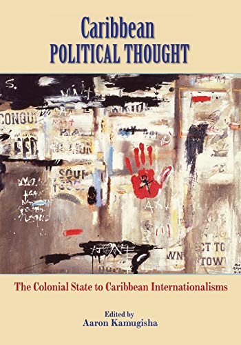 9789766376185: Caribbean Political Thought: The Colonial State to Caribbean Internationalism