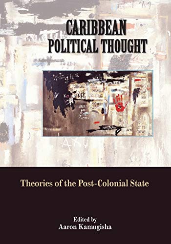 CARIBBEAN POLITICAL TOUGHT; Theories of the Post-Colonial State