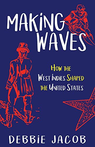 Beispielbild fr Making Waves: How the West Indies Shaped the United States zum Verkauf von Lucky's Textbooks