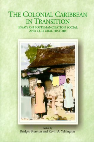 9789766400309: The Colonial Caribbean in Transition: Essays on Postemancipation Social and Cultural History