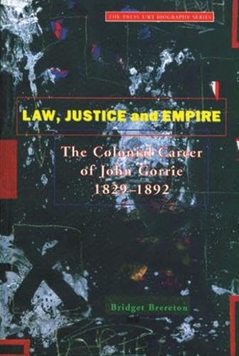 Beispielbild fr Law, Justice and Empire: The Colonial Career of John Gorrie 1829-1892 zum Verkauf von WorldofBooks