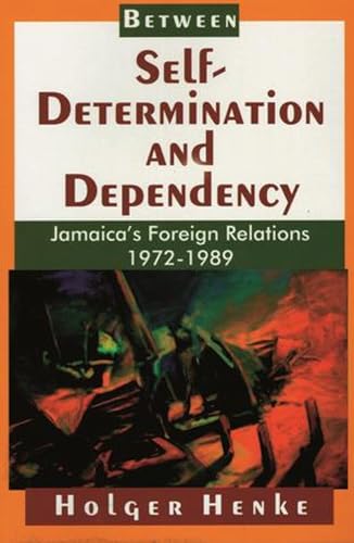 Stock image for Between Self-Determination and Dependency: Jamaica's Foreign Relations 1972-1989 for sale by HPB-Diamond