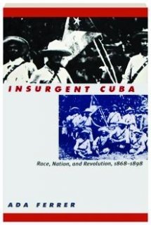 9789766400804: Insurgent Cuba: Race, Nation, and Revolution, 1868-1898