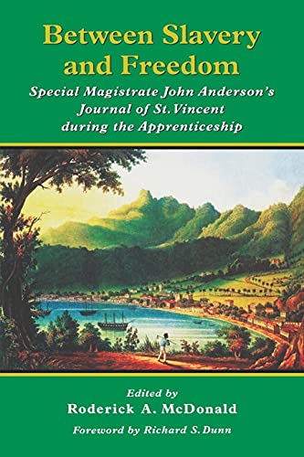 Beispielbild fr Between Slavery and Freedom: Special Magistrate John Anderson's Journal of St Vincent During the Apprenticeship zum Verkauf von Vintage Books and Fine Art