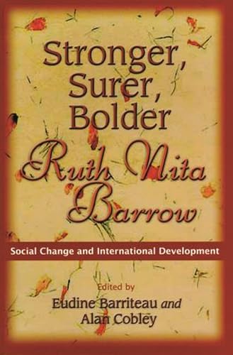 STRONGER, SURER, BOLDER: RUTH NITA BARROW. SOCIAL CHANGE AND INTERNATIONAL DEVELOPMENT. EDITED BY...