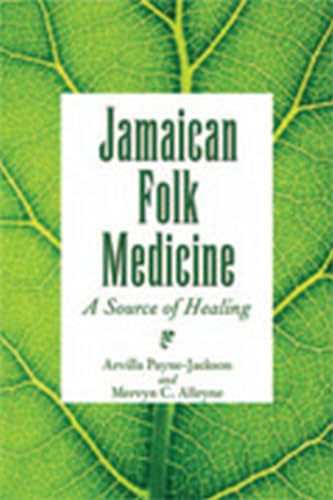 Jamaican Folk Medicine: A Source Of Healing (9789766401238) by Payne-Jackson, Arvilla; Alleyne, Mervyn C.