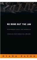 Beispielbild fr No Bond But the Law: Punishment, Race, and Gender in Jamaican State Formation, 1780-1870 zum Verkauf von Better World Books