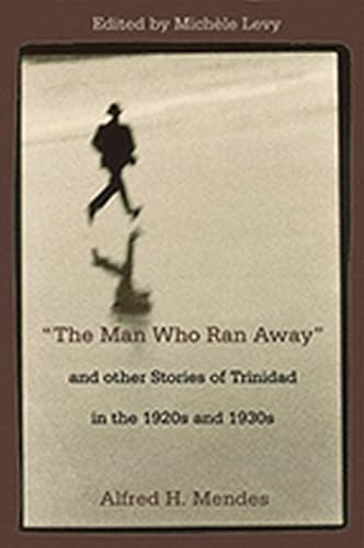 The Man Who Ran Away and Other Stories of Trinidad in the 1920s and 1930s