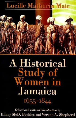 A HISTORICAL STUDY OF WOMEN IN JAMAICA, 1655-1844.; Edited and with an introduction by Hilary McD...