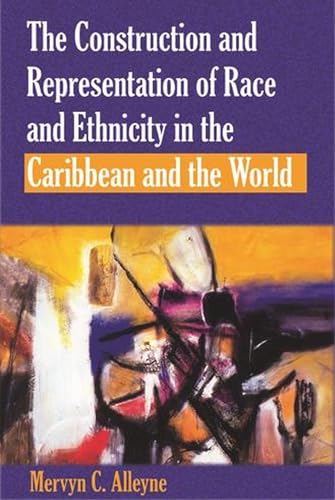 Construction and Representation of Race and Ethnicity in the Caribbean and the World (9789766401795) by Alleyne, Mervyn C.