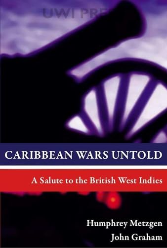 Beispielbild fr Caribbean Wars Untold: A Salute to the British West Indies zum Verkauf von WorldofBooks