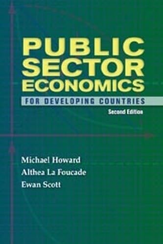 Public Sector Economics for Developing Countries Second Edition (9789766402242) by Howard, Michael Mcgregor; La Foucade, Althea; Ewan Scott, Ewan