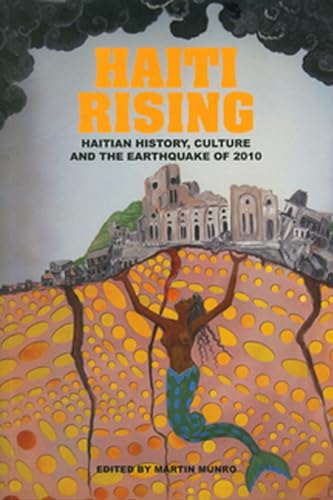 Imagen de archivo de Haiti Rising: Haitian History, Culture and the Earthquake of 2010 [Paperback] Munro, Martin a la venta por Lakeside Books