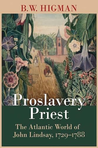 Beispielbild fr Proslavery Priest: The Atlantic World of John Lindsay, 1729-1788. zum Verkauf von Kloof Booksellers & Scientia Verlag