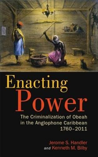 9789766403157: Enacting Power: The Criminalization of Obeah in the Anglophone Caribbean, 1760-2011