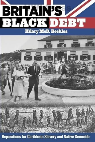 Britain's Black Debt: Reparations for Caribbean Slavery and Native Genocide by Hilary Beckles: As New Hardcover (2013) | ThriftBooks-Atlanta