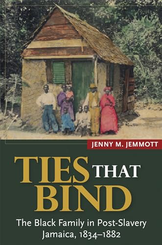 

Ties That Bind : The Black Family in Post-Slavery Jamaica, 1834-1882