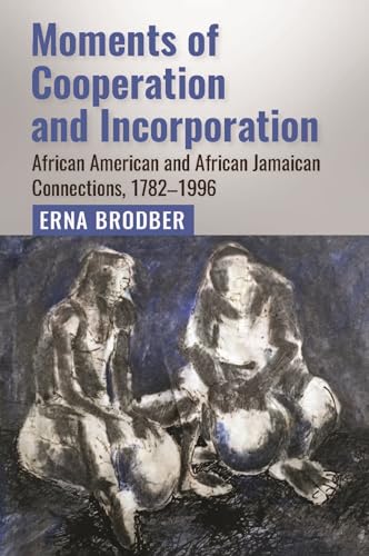 Beispielbild fr Moments of Cooperation and Incorporation: African American and African Jamaican Connections, 17821996 zum Verkauf von Zoom Books Company