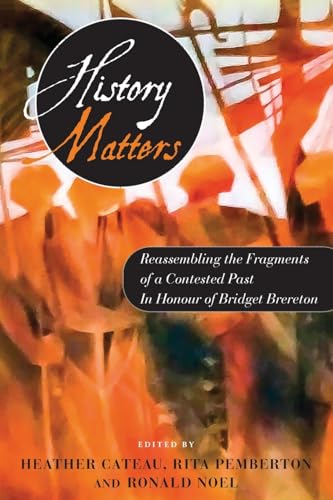 9789766409869: History Matters: Reassembling the Fragments of a Contested Past - In Honour of Bridget Brereton
