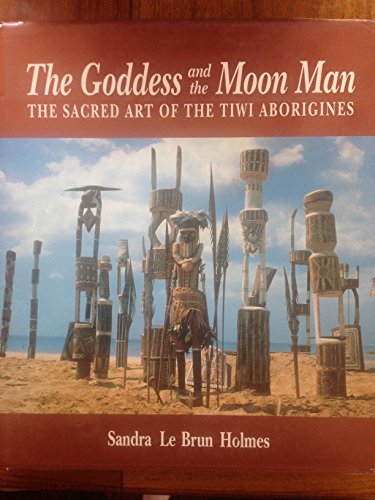 Beispielbild fr The Goddess and the Moon Man: The Sacred Art of the Tiwi Aborigines zum Verkauf von Wonder Book