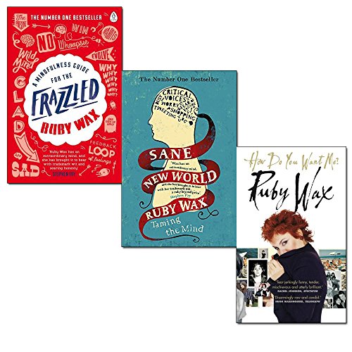 Stock image for Ruby Wax 3 Books Bundle Collection (A Mindfulness Guide for the Frazzled,Sane New World: Taming the Mind,How Do You Want Me?) for sale by Revaluation Books