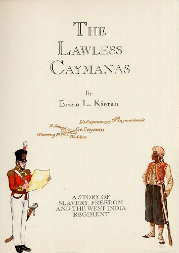 Beispielbild fr The Lawless Caymanas : A story of Slavery, Freedom and the West India Regiment zum Verkauf von Adkins Books