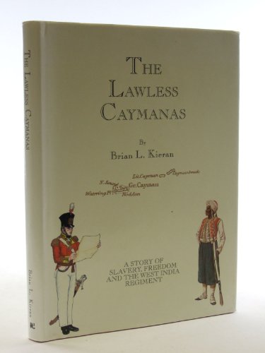 Stock image for The Lawless Caymans: A Story of Slavery Freedom and The West India Regiment for sale by WorldofBooks