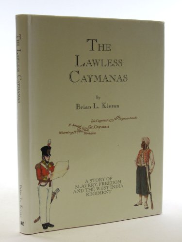 The Lawless Caymans: A Story of Slavery Freedom and The West India Regiment