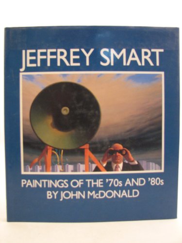 Jeffrey Smart: Paintings of the '70s and '80s (9789768097019) by McDonald, John