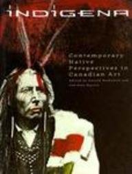 Stock image for Indigena: Contemporary Native Perspectives in Canadian Art for sale by Half Price Books Inc.